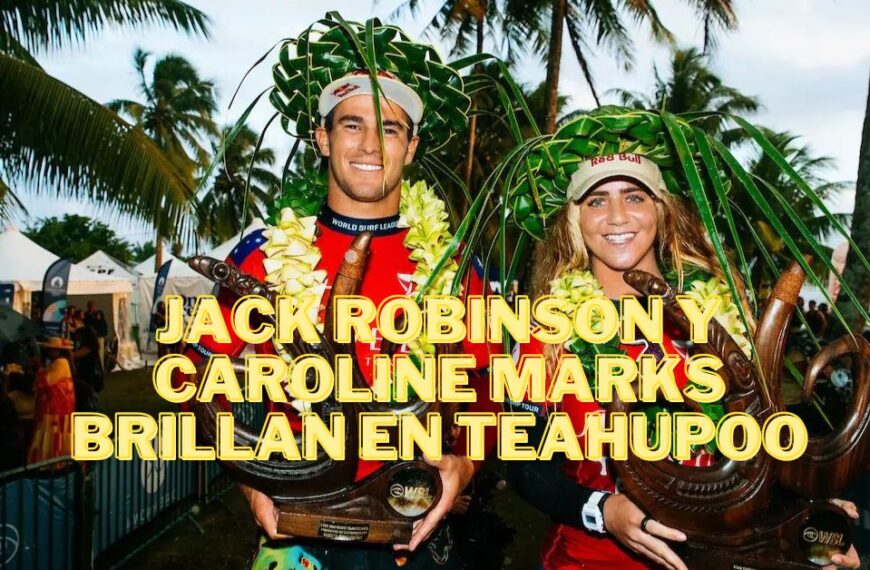 Jack Robinson y Caroline Marks Brillaron en Teahupoo y Aseguran las Finales del WSL en Trestles